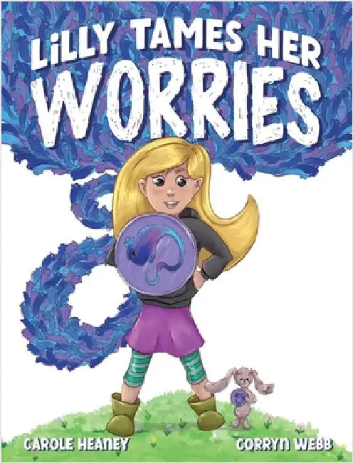 Lilly Tames Her Worries: Empowering Children with Anxiety to Notice, Pause, and Choose by Heaney, Carole