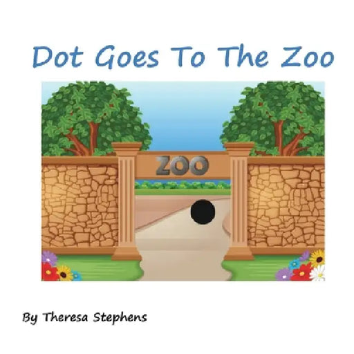 Dot Goes To The Zoo by Theresa Mary Stephens