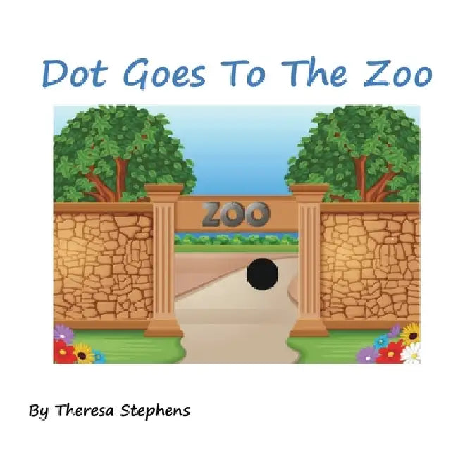 Dot Goes To The Zoo by Theresa Mary Stephens