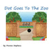 Dot Goes To The Zoo by Theresa Mary Stephens