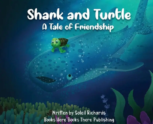 Shark and Turtle: A Tale of Friendship by Soleil Richards