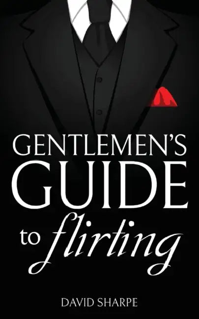 Gentlemen's Guide to Flirting by David Sharpe