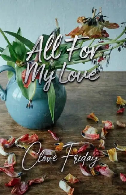 All for my Love by Clove Friday
