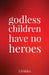 godless children have no heroes by L. B. Akles