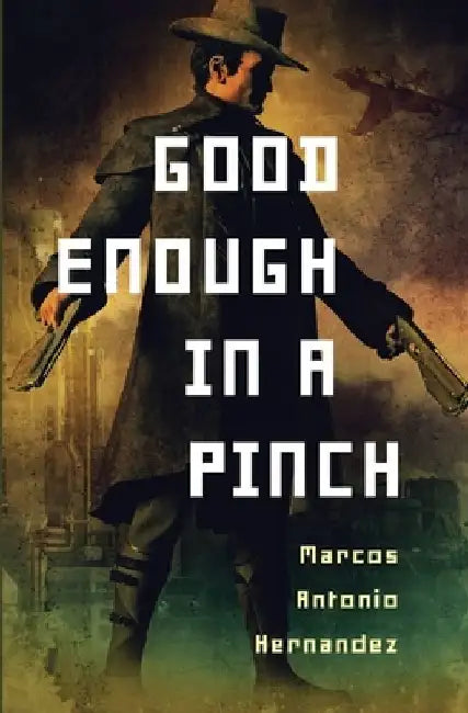 Good Enough in a Pinch by Marcos Antonio Hernandez