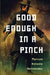 Good Enough in a Pinch by Marcos Antonio Hernandez