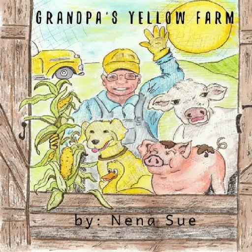 Grandpa's Yellow Farm by Nena Cross