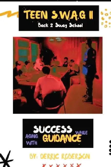 Teen S.W.A.G II: Back 2 SWAG School by Derric Roberson