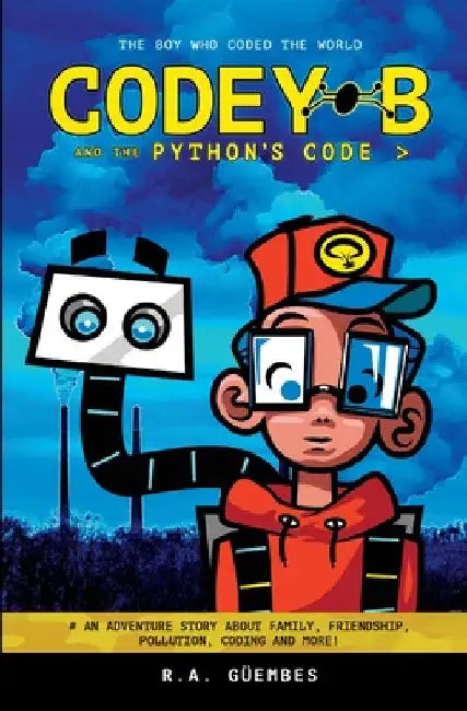 Codey B and the Python's Code: The Boy Who Coded The World by R. a. Güembes