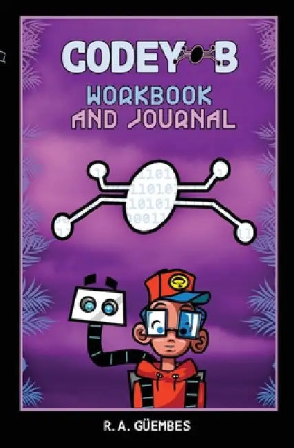 Codey-B's Guide to Self-Care and Tech Learning: Achieve your best self with Codey-B's self-care and tech resources by R. a. Güembes