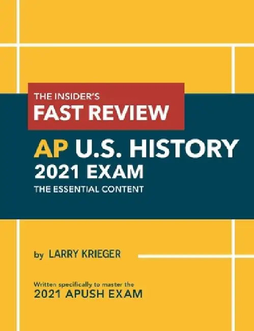 The Insider's Fast Review AP U.S. History 2021 Exam: The Essential Content by Larry Krieger