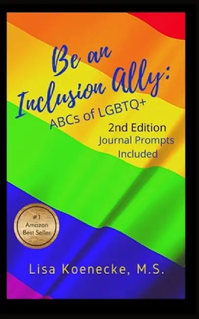 Be an Inclusion Ally: ABCs of LGBTQ+ by Lisa Koenecke