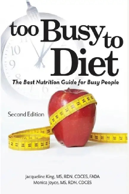 Too Busy to Diet: The Best Nutrition Guide for Busy People by Monica Joyce