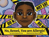 No, Reneè. You are Allergic! by Reneè Matthews