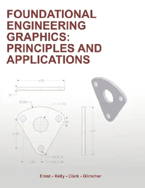 Foundational Engineering Graphics: Principles and Applications by Daniel P. Kelly