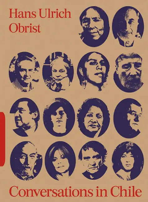 Conversations in Chile: Hans Ulrich Obrist Interviews by Hans Ulrich Obrist