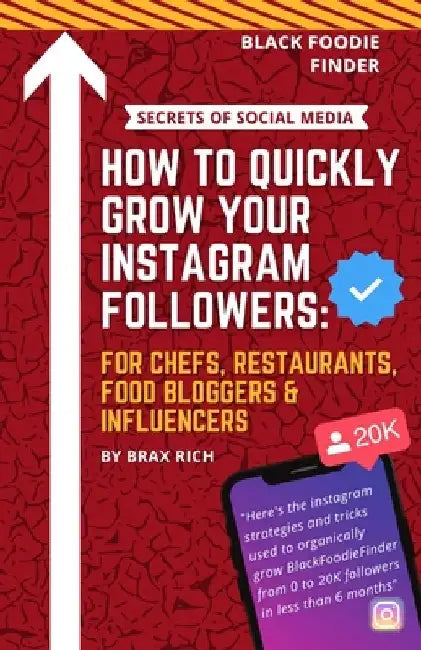 How To Quickly Grow Your Instagram Followers: For Chef's, Restaurants, Food Bloggers & Influencers by Braxston Richmond