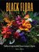 Black Flora: Profiles of Inspiring Black Flower Farmers + Florists by Teresa J. Speight, Dawn M. Trimble, Abra Lee