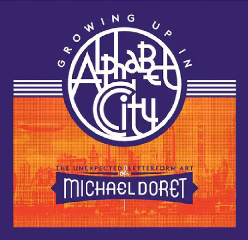 Growing Up in Alphabet City: The Unexpected Letterform Art of Michael Doret by Michael Doret