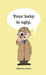 Your baby is ugly. by Maren Jones
