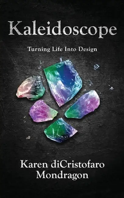 Kaleidoscope: Turning Life into Design by Karen Dicristofaro Mondragon