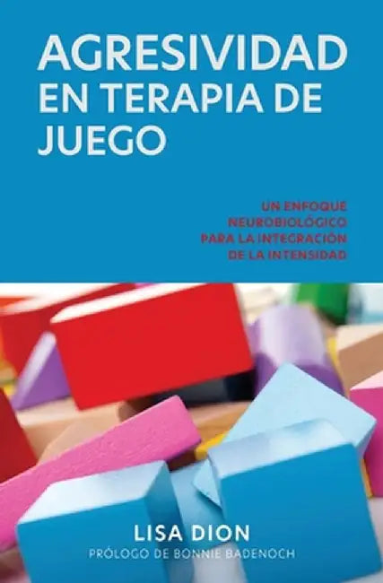 Agresividad En Terapia de Juego: Un Enfoque Neurobiologico Para la Integracion de la Intensidad by Lisa Dion
