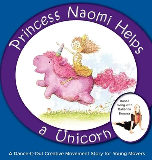 Princess Naomi Helps a Unicorn: A Dance-It-Out Creative Movement Story for Young Movers by Once Upon A. Dance
