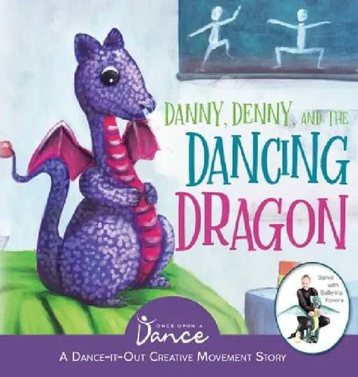 Danny, Denny, and the Dancing Dragon: A Dance-It-Out Creative Movement Story for Young Movers by Once Upon A. Dance