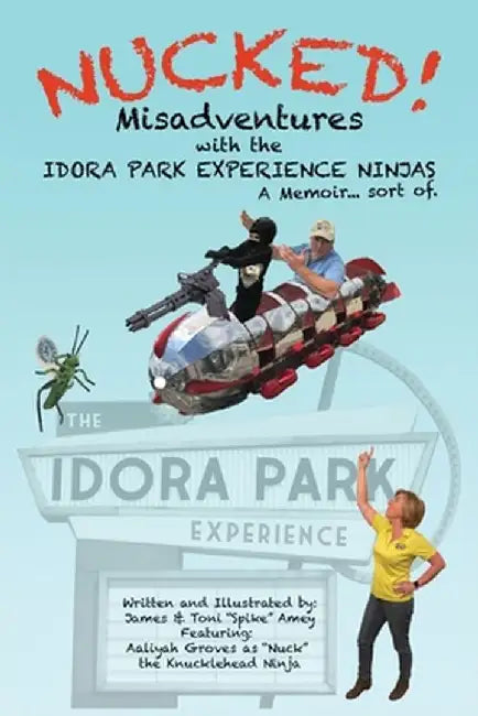 Nucked!: Misadventures with the IDORA PARK EXPERIENCE NINJAS by James M. Amey