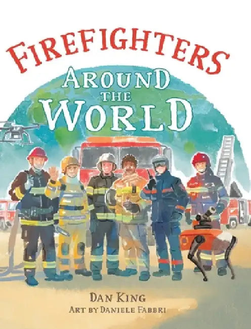 Firefighters Around the World by Dan King