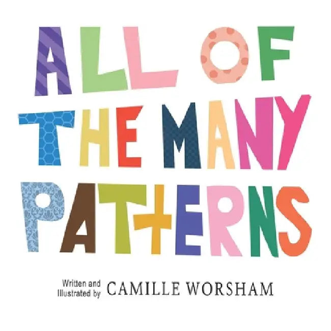 All of the Many Patterns by Camille Worsham