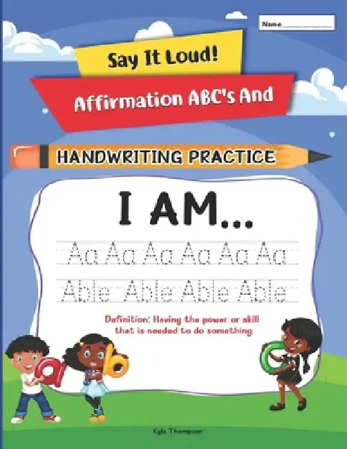 Say It Loud!: Affirmation ABC's and Handwriting Practice by Kyla Thompson