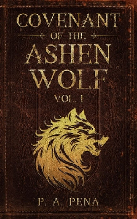 Covenant of the Ashen Wolf Vol.1 by P. A. Peña