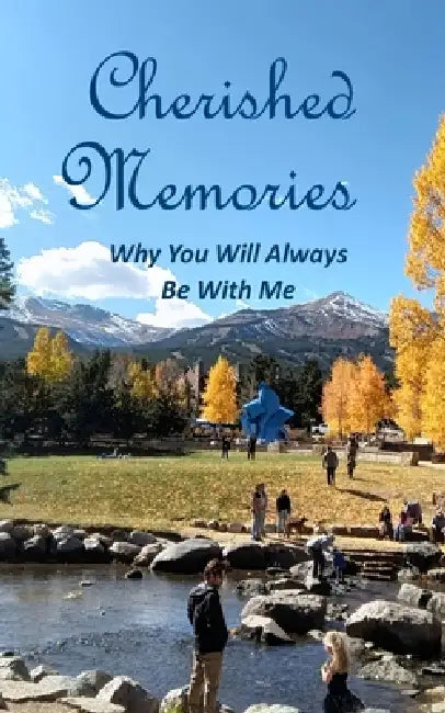 Cherished Memories: Why You Will Always Be With Me by Michael Stibich