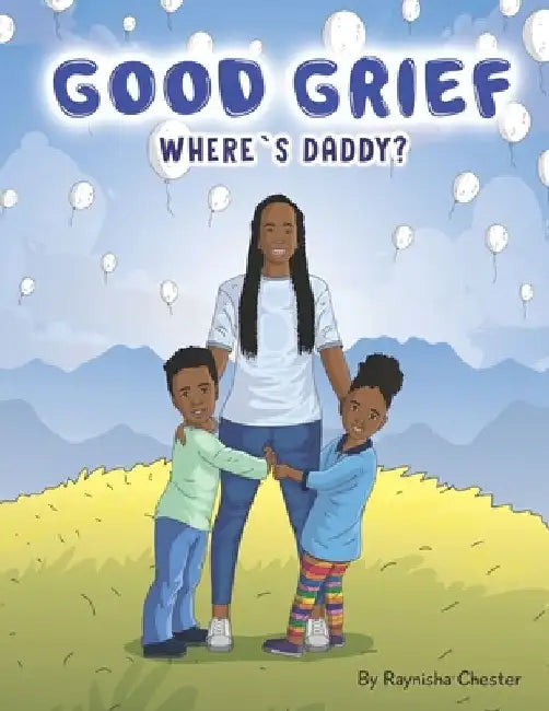 Good Grief: Where's Daddy by Raynisha Chester