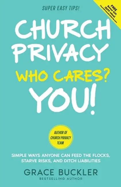 Church Privacy Who Cares? You!: Simple Ways Anyone Can Feed the Flocks, Starve Risks, and Ditch Liabilities by Grace Buckler
