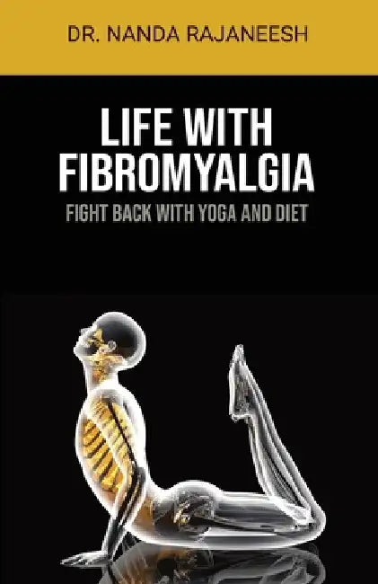 Life With Fibromyalgia: Fight Back With Yoga And Diet by Nanda Rajaneesh