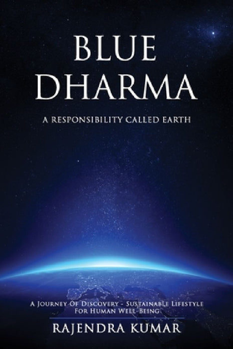 Blue Dharma: A Responsibility Called Earth by Rajendra Kumar