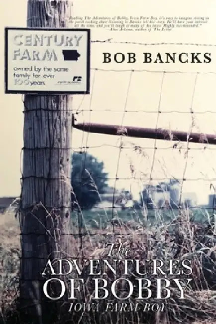 The Adventures of Bobby, Iowa Farm Boy by Bob Bancks