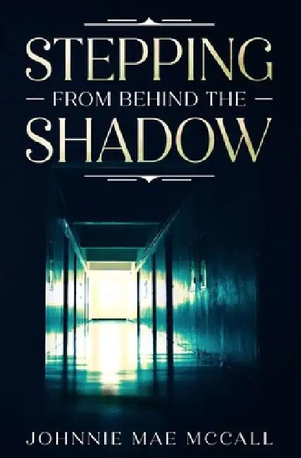 Stepping from Behind the Shadow by Johnnie Mae McCall