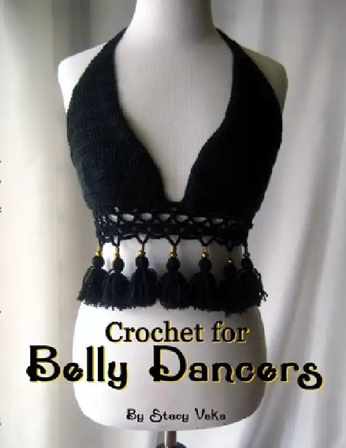 Crochet for Belly Dancers by Stacy Vaka