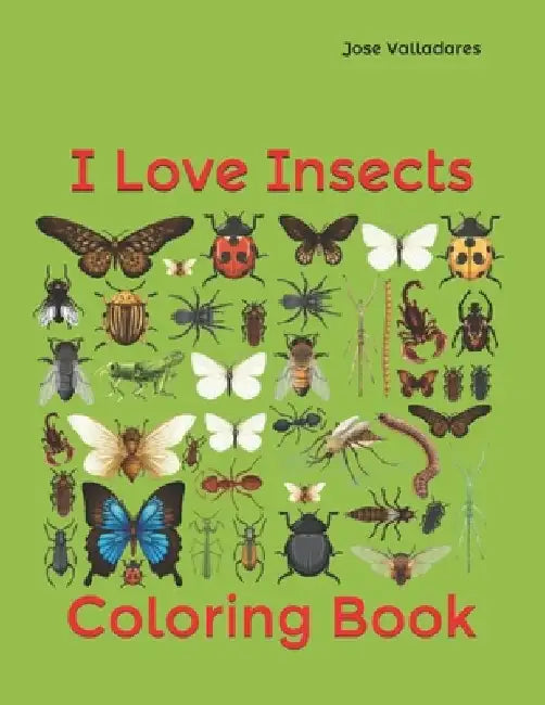 I Love Insects: Coloring Book by Jose Valladares