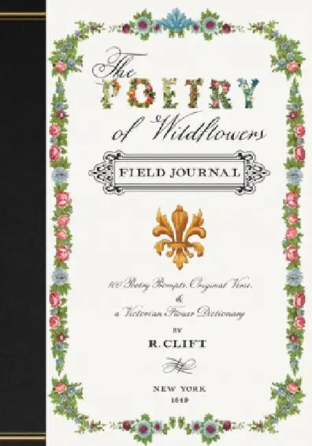 The Poetry of Wildflowers: Poetry Prompts Inspired by Victorian Flower Meanings by R. Clift