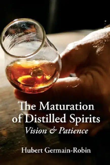 Maturation of Distilled Spirits: Vision and Patience by Hubert Germain-Robin