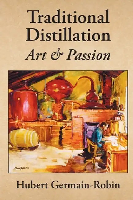 Traditional Distillation Art and Passion by Hubert Germain-Robin