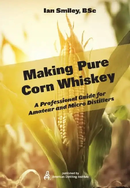 Making Pure Corn Whiskey by Ian Smiley
