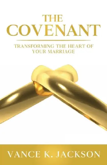 The Covenant: Transforming the Heart of Your Marriage: A 21-Day Marriage Devotional by Jr. Jackson Vance K.