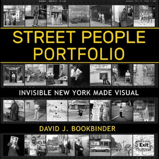Street People Portfolio: Invisible New York Made Visual by David J. Bookbinder