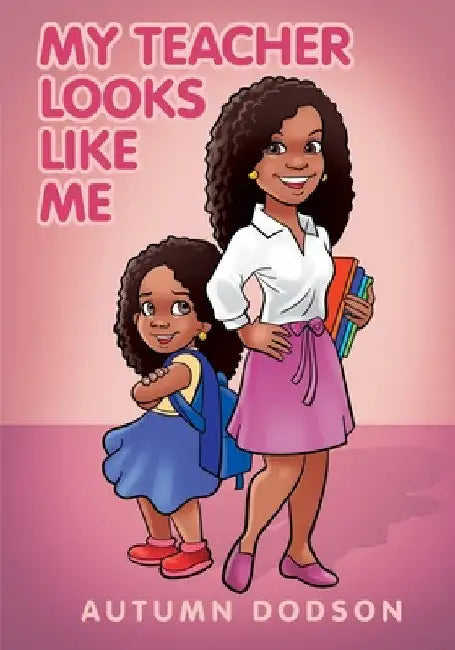 My Teacher Looks Like Me by Autumn Dodson
