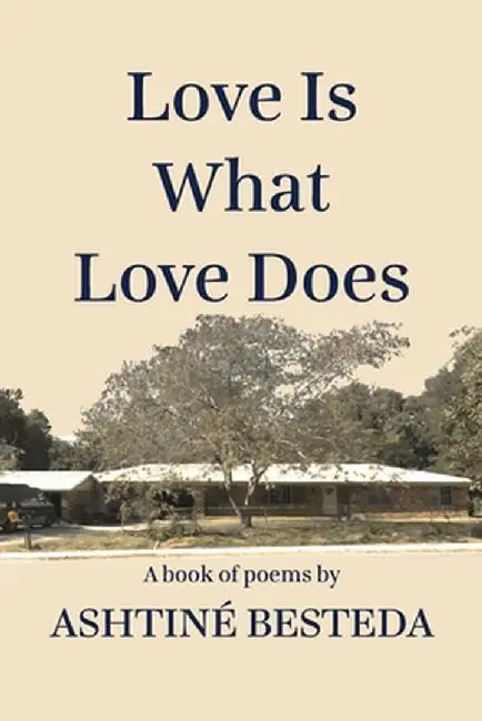 Love Is What Love Does by Ashtine Besteda